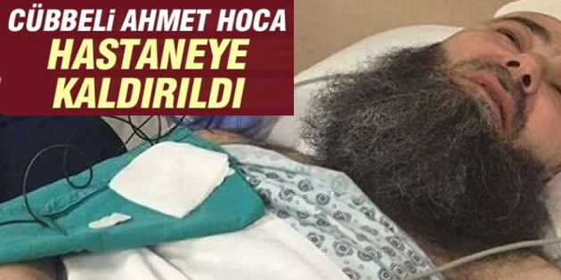 Cübbeli Hoca hastaneye kaldırıldı!