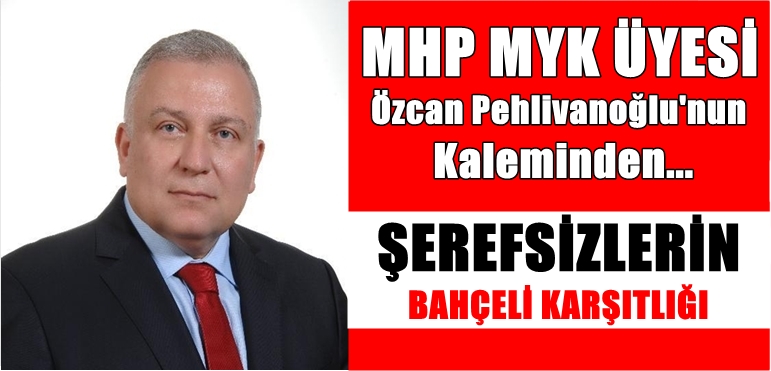 ŞEREFSİZLERİN BAHÇELİ KARŞITLIĞI