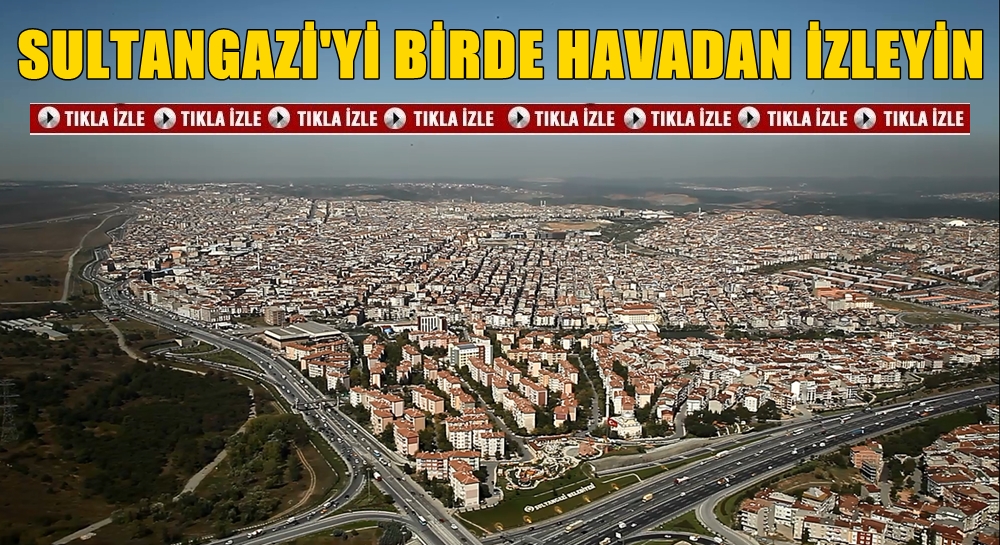 Sultangazi’yi birde havadan izleyin