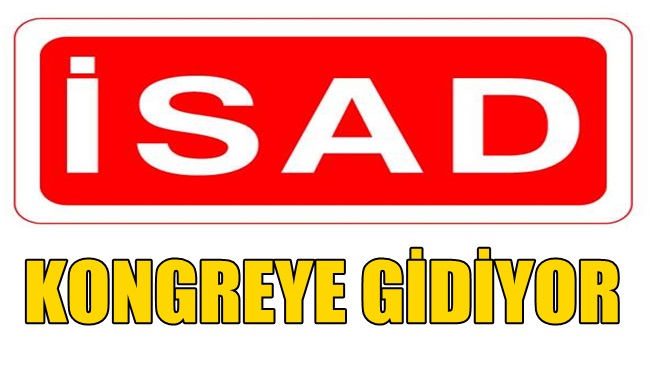 İSAD Kongreye gidiyor, Yeni Başkan Kim Olacak?