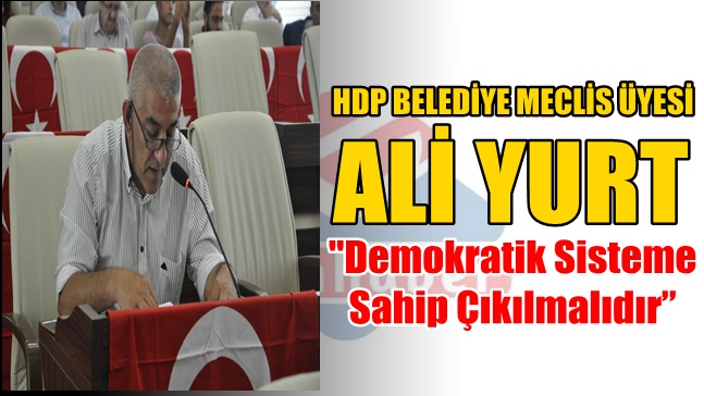 Ali Yurt, ‘Demokratik Sisteme Sahip Çıkılmalıdır’