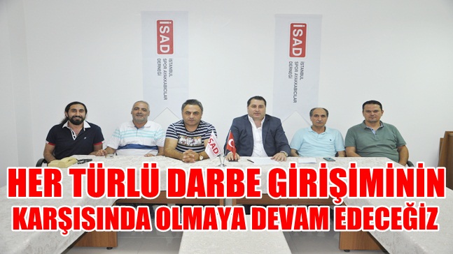 İSAD, ‘Milli İradenin Yanındayız’ Dedi