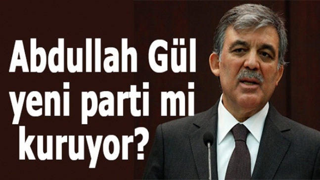 Abdullah Gül parti mi kuruyor?