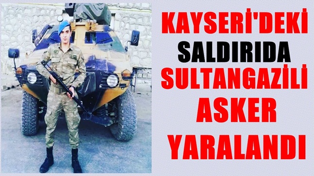 Kayseri’deki Saldırıda Sultangazili Asker Yaralandı