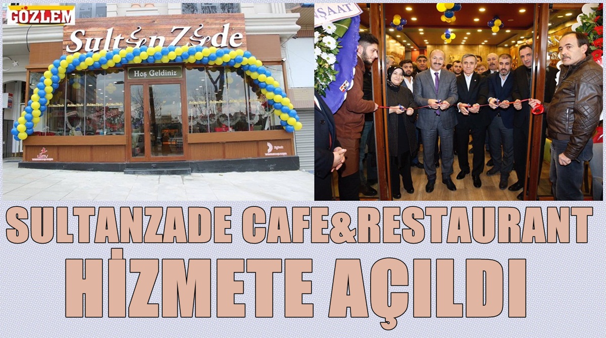 Sultanzade Cafe ve Restaurant görkemli açılış organizasyonuyla hizmete girdi