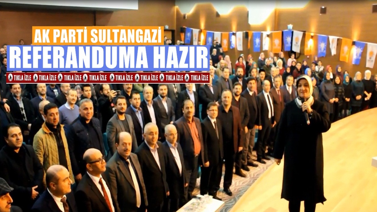 AK Parti Sultangazi İlçe Teşkilatı Referanduma Hazır