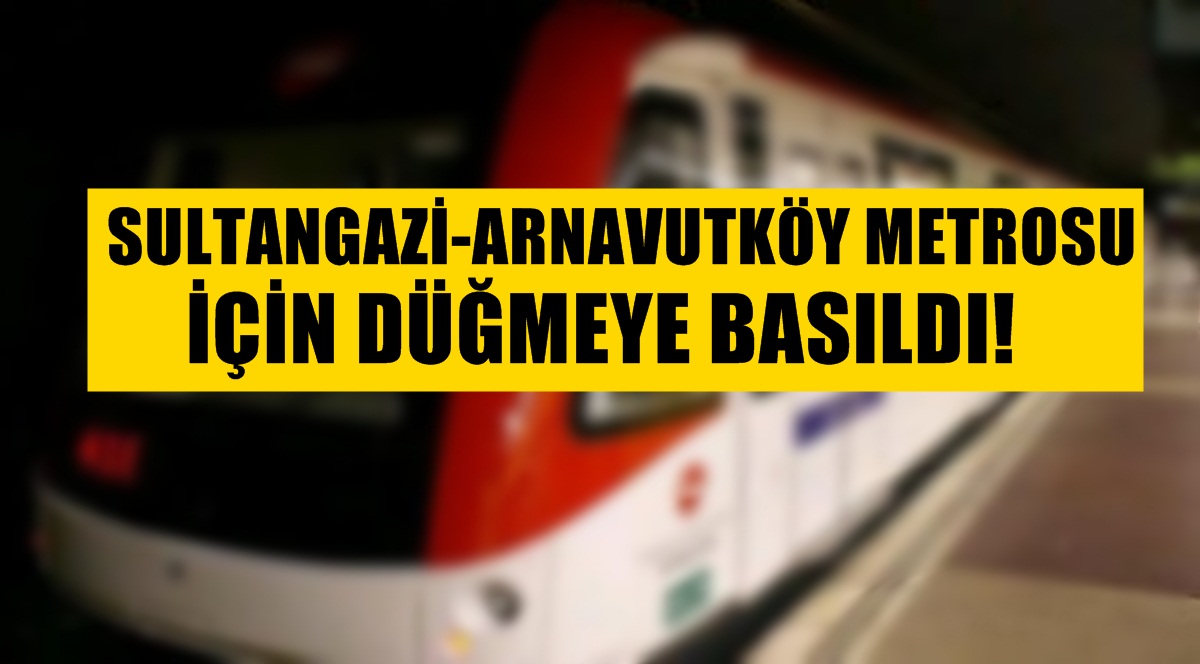 Sultangazi Arnavutköy Metrosu 2019’da Hazır!