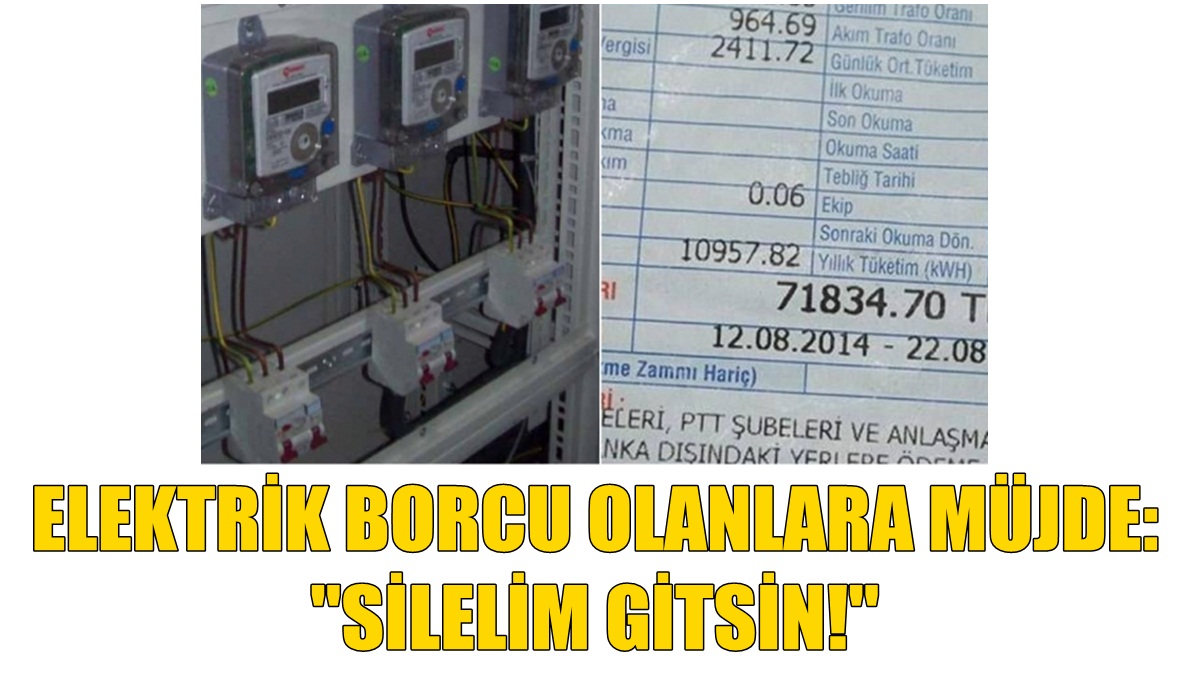 Elektrik borcu olanlara müjde: ‘Silelim gitsin!’