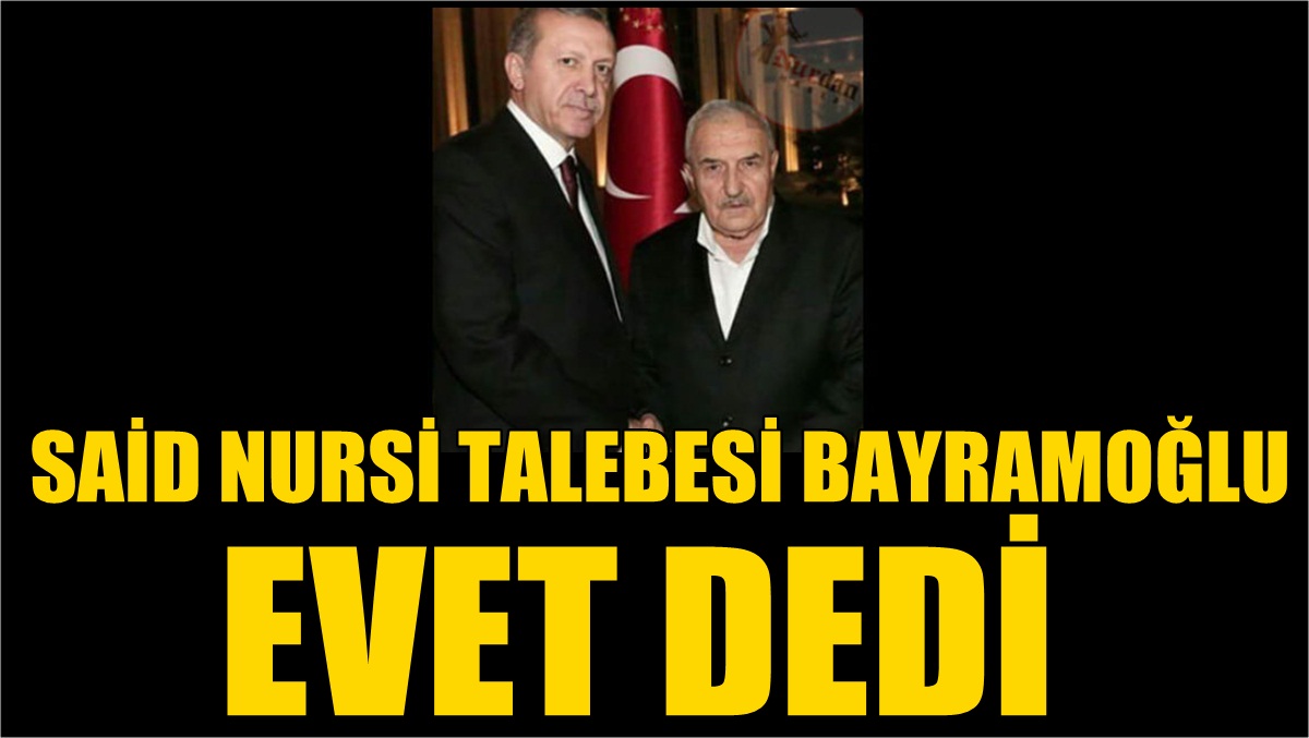 Said Nursi Talebesi de ‘Evet’Dedi