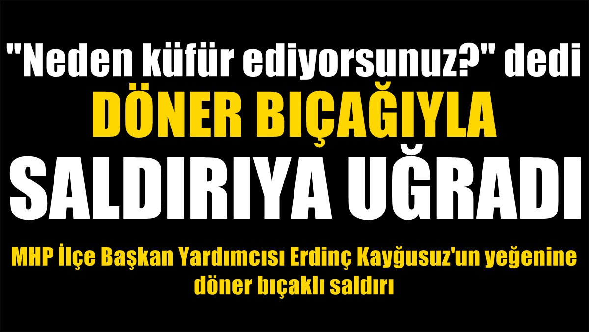 Küfür Etmemeleri İçin Uyardı Saldırıya Uğradı