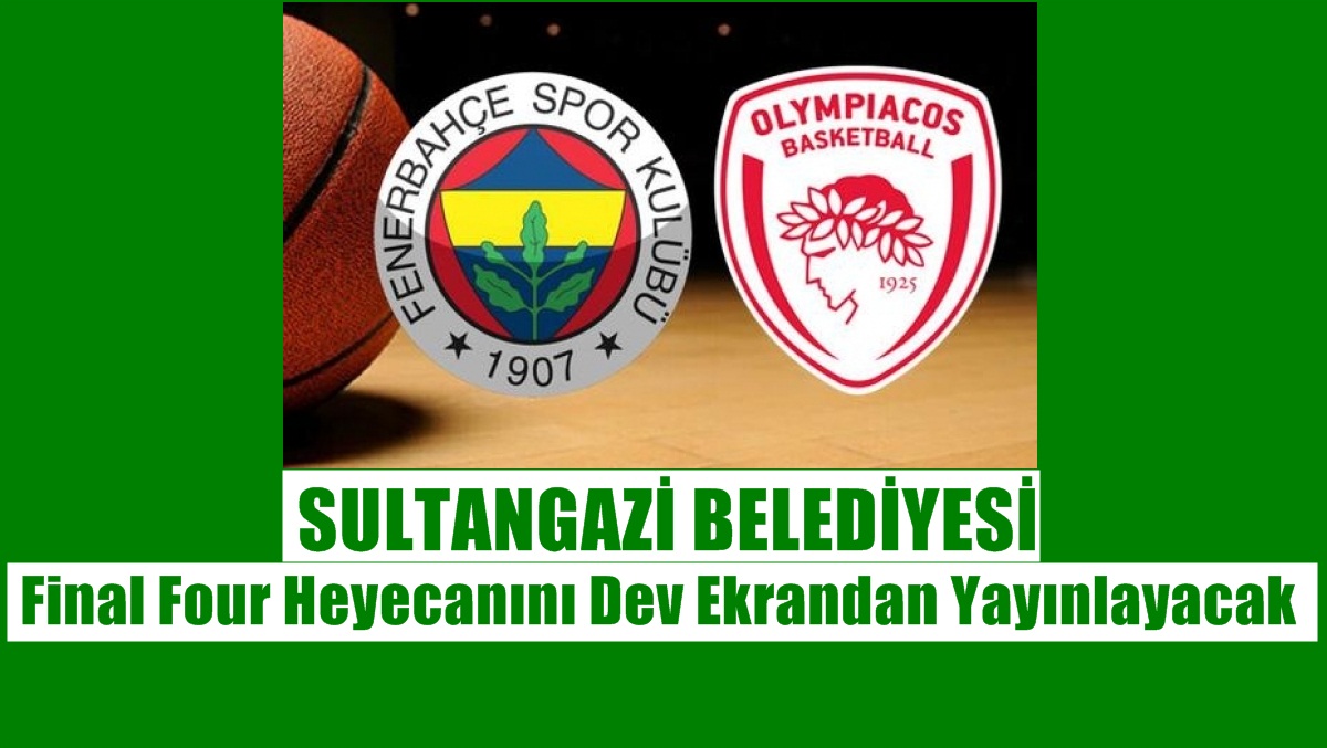 Final Four Heyecanı Sultangazi’de Yaşanacak