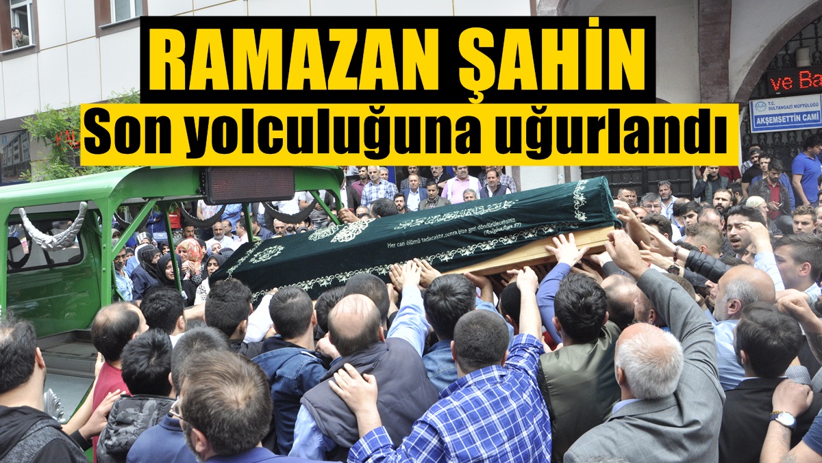 Ramazan Şahin’i Yüzlerce Kişi Uğurladı