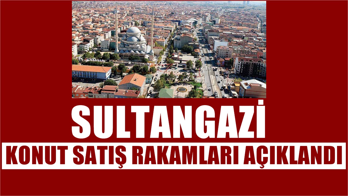 Sultangazi’de Kaç Konut Satıldı?