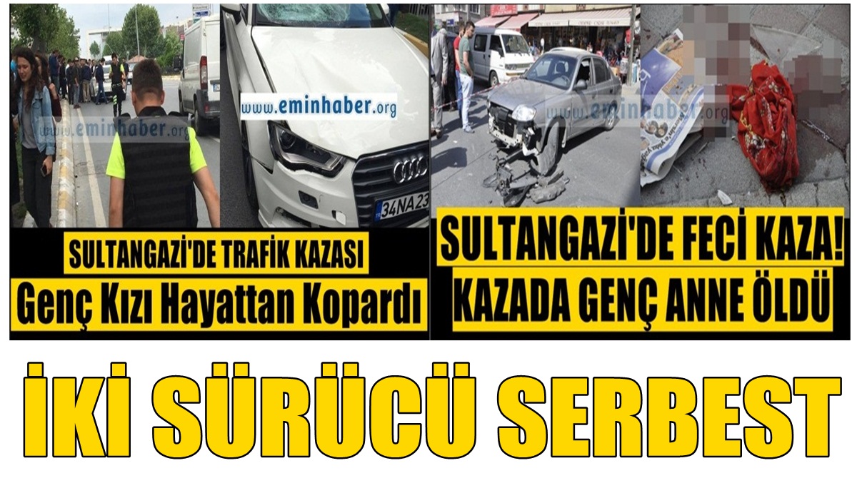 İki sürücüde tutuksuz yargılanmak üzere serbest bırakıldı