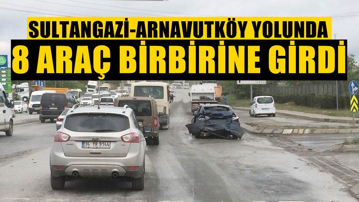 Sultangazi-Arnavutköy Yolunda Zincirleme Kaza