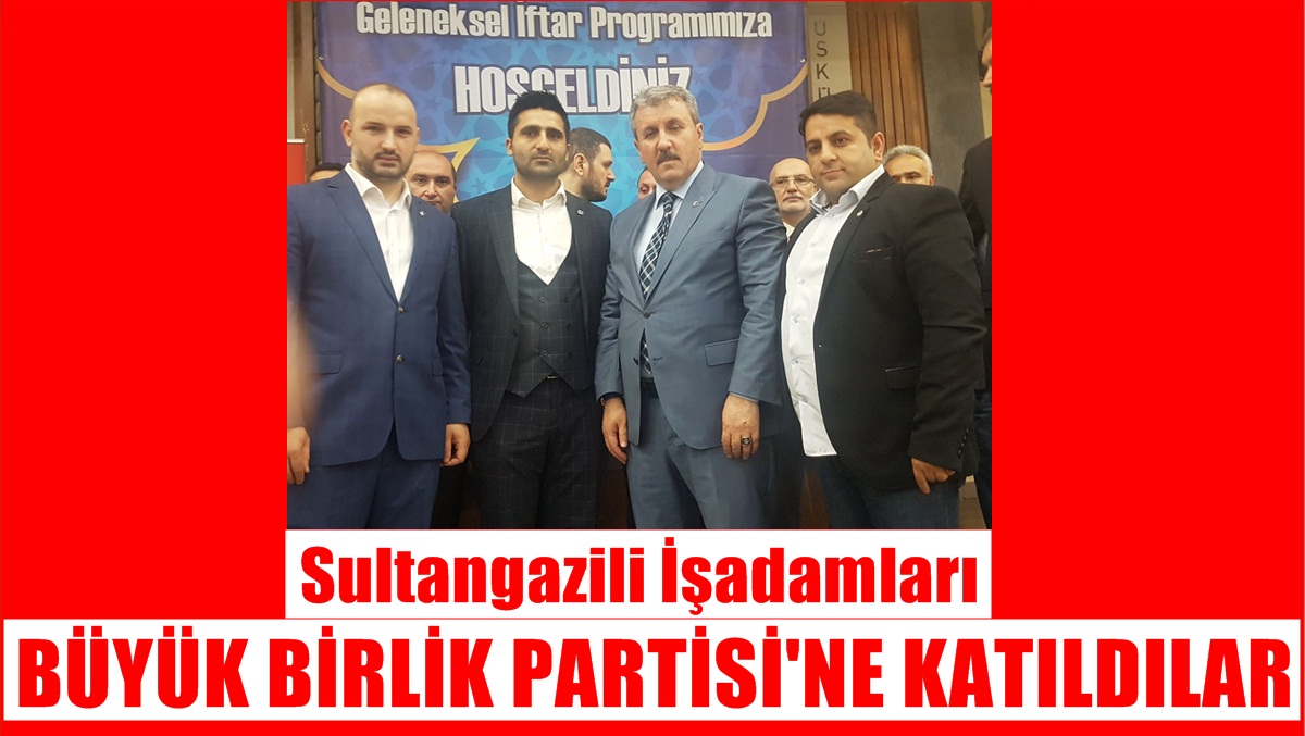 Sultangazili İşadamları BBP’ye Katıldı