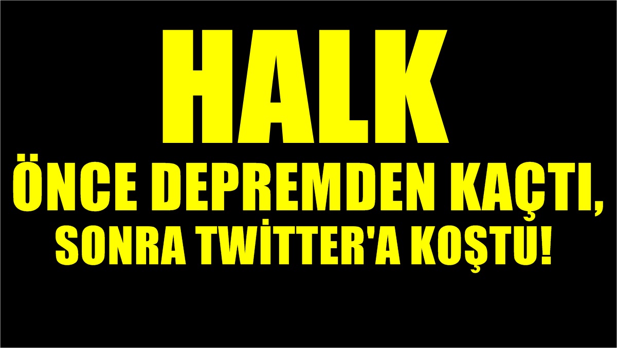 Depremden Kaçan Halk,Twitter’a Koştu