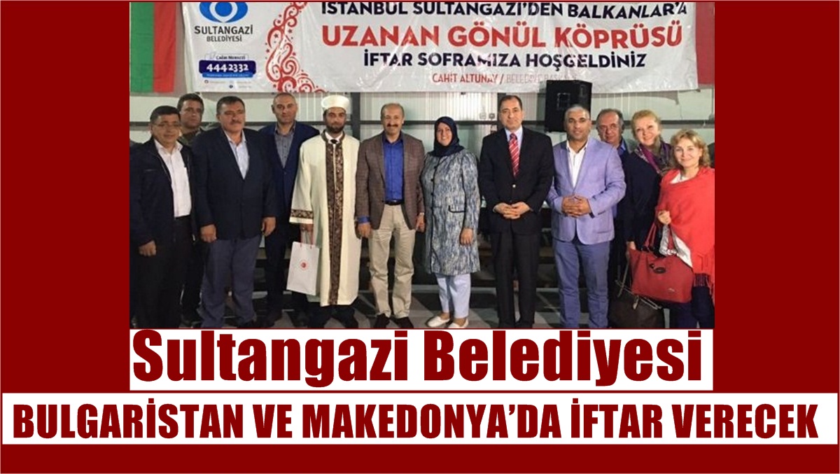 Sultangazi Belediyesi’nden Balkanlara İftar Sofrası