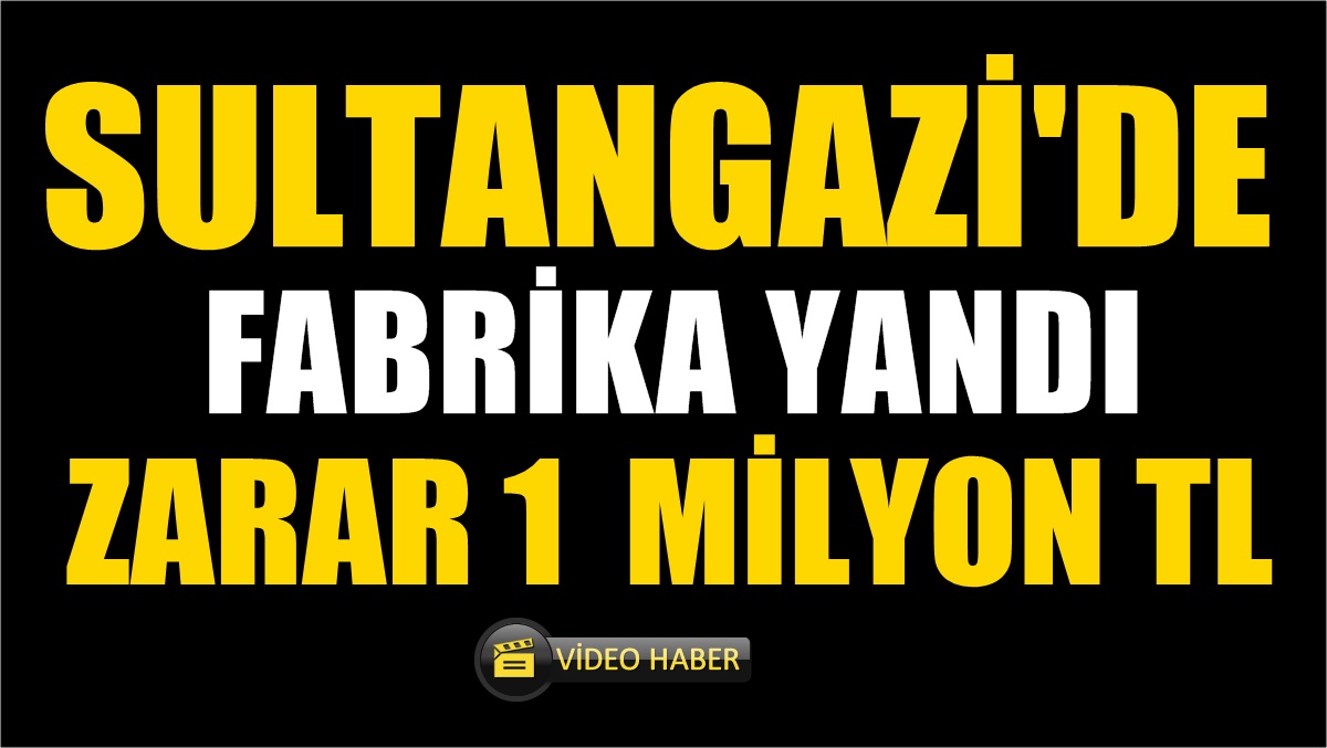 Sultangazi’de Fabrika Yandı, Zarar 1 Milyon TL