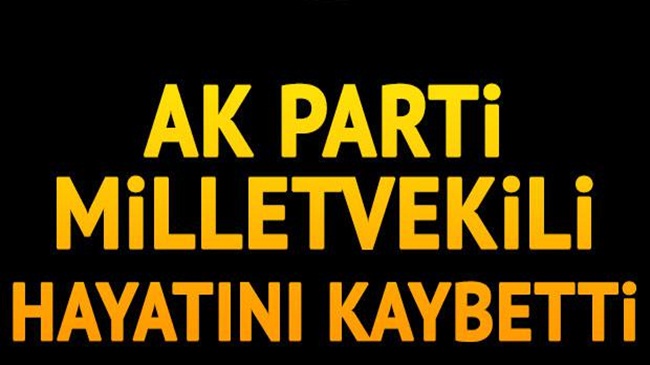 AK Parti milletvekili kalp krizi sonucu hayatını kaybetti