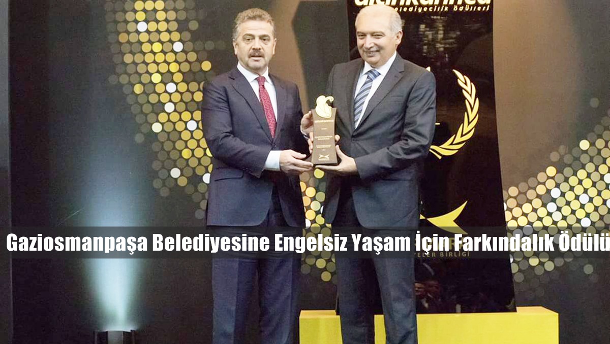 Gaziosmanpaşa Belediyesine Engelsiz Yaşam İçin Farkındalık Ödülü