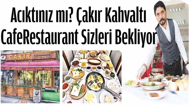 Acıktınız mı? Çakır Kahvaltı Cafe Restaurant Sizleri Bekliyor