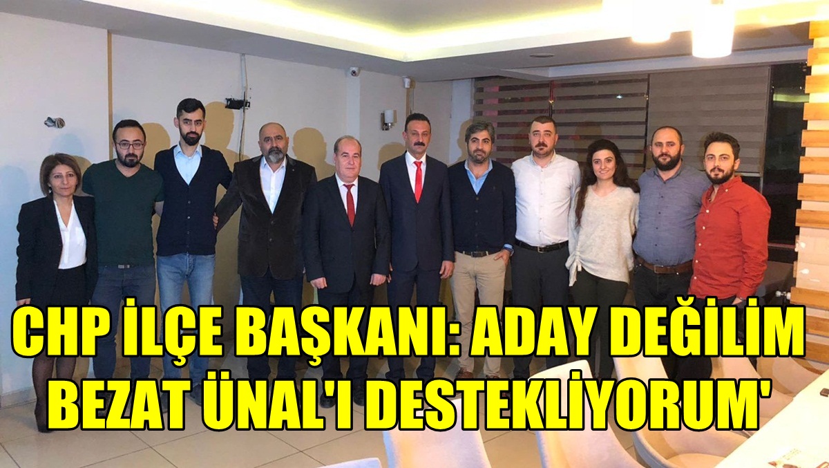 Bezat Ünal; Biz koltuk sevdalısı değiliz, biz CHP için çalışıyoruz