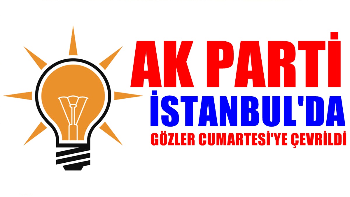 Ak Parti’de Gözler Cumartesi’ye Çevrildi