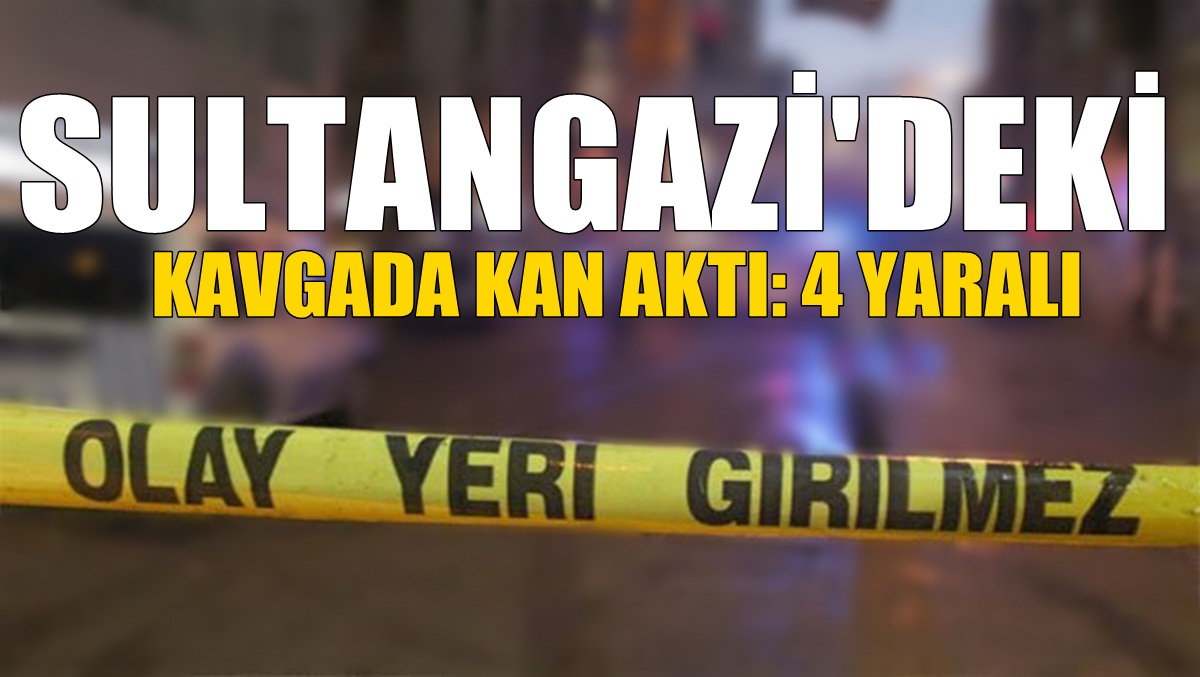 Sultangazi’de iki grup arasında silahlı kavga: 4 yaralı