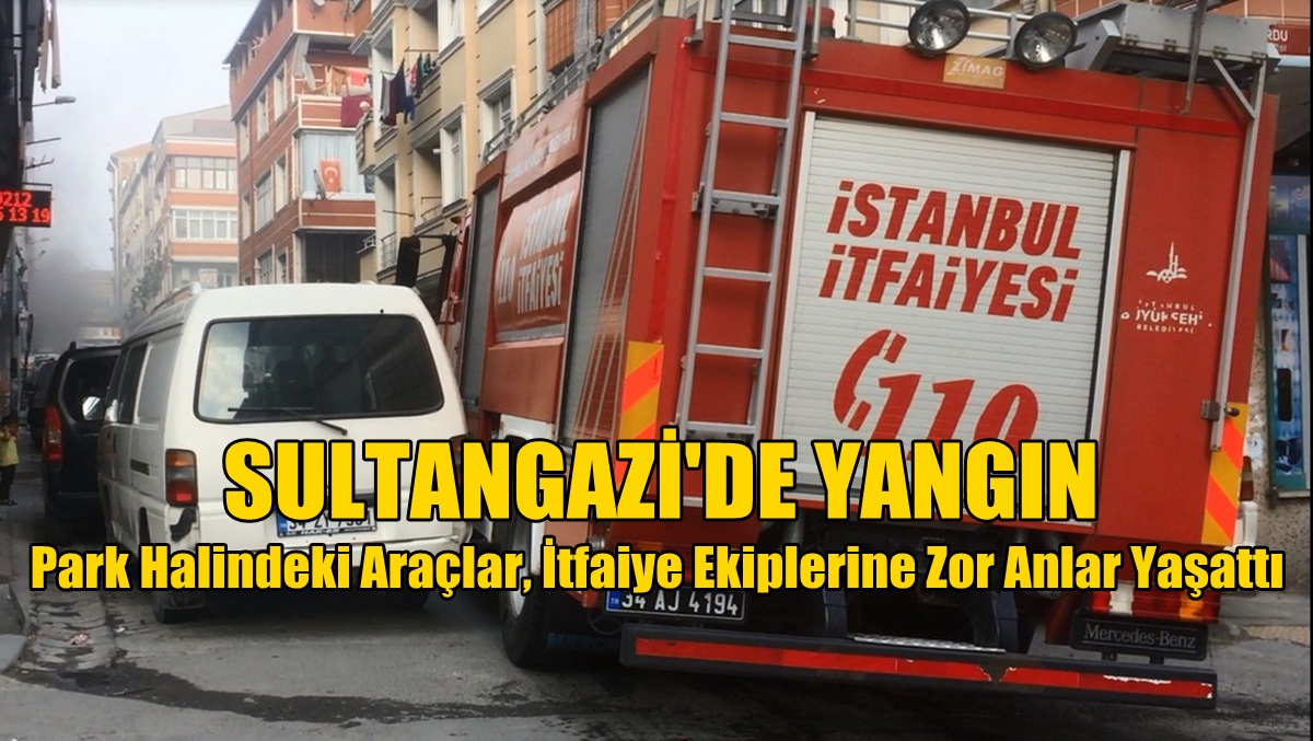 Yanlış park yüzünden yangına geç müdahale!