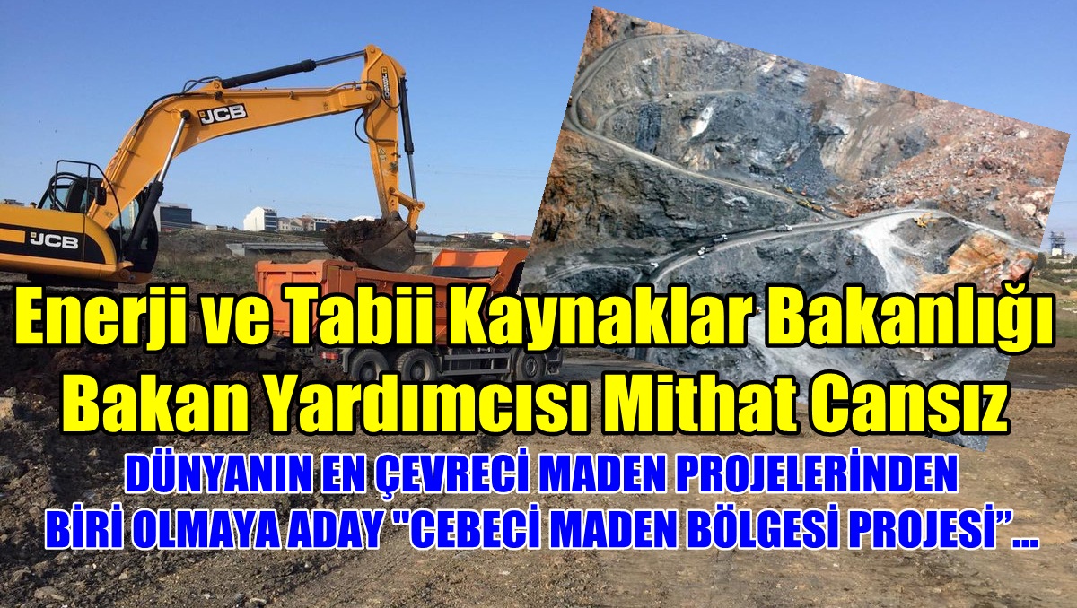 Cebeci Maden Bölgesi Projesi’nde ilk adım atıldı!