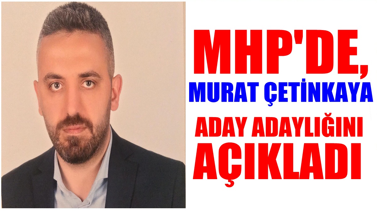 Murat Çetinkaya, Aday Adaylığını Açıkladı