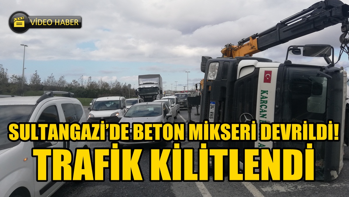 Sultangazi’de Beton Mikseri Devrildi