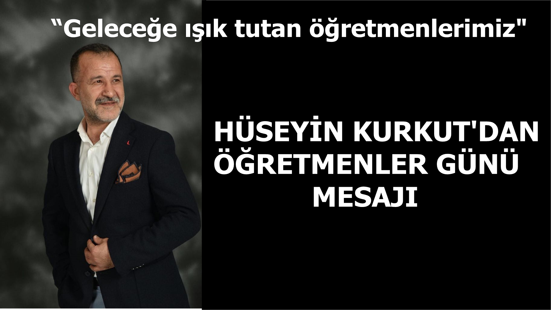 Hüseyin Kurkut’dan ‘Öğretmenler günü’ mesajı