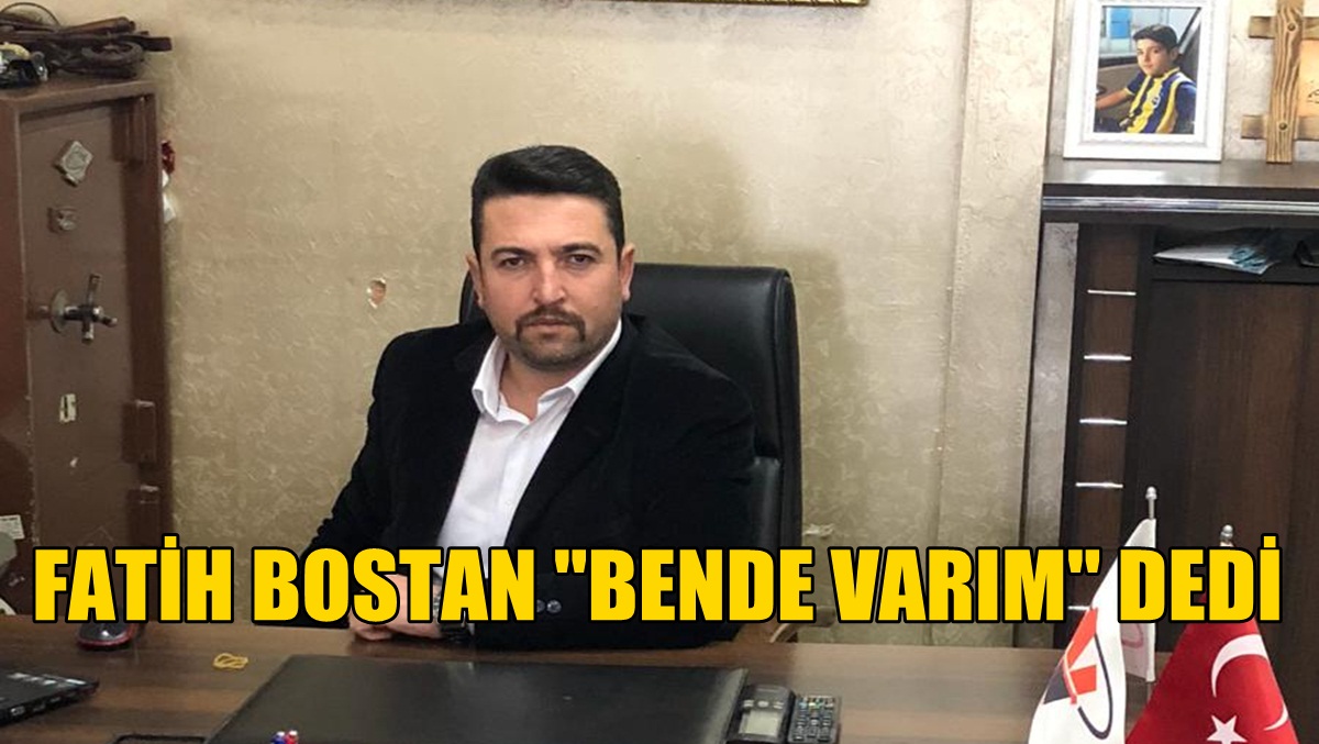 Fatih Bostan Adaylığını Açıkladı