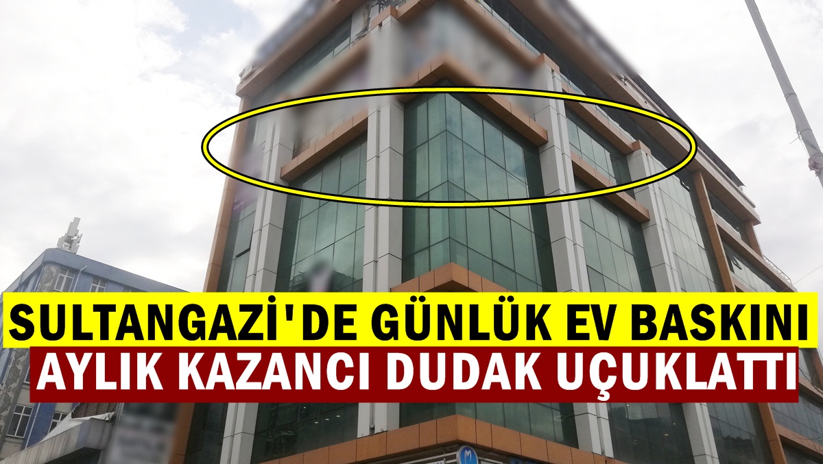 Sultangazi’de Günlük Ev Baskını