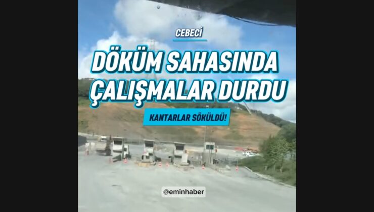 CEBECİ DÖKÜM SAHASINDA FAALİYETLER DURDU