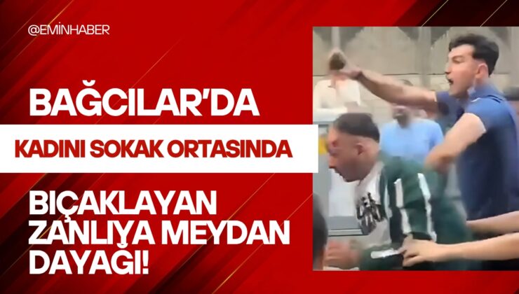BAĞCILAR’DA KADINI SOKAK ORTASINDA BIÇAKLAYAN ZANLIYA MEYDAN DAYAĞI!