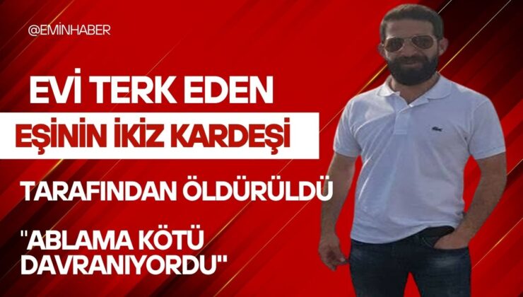 Şişli’de evi terk eden eşinin ikiz kardeşi tarafından öldürüldü: ‘Ablama kötü davranıyordu’