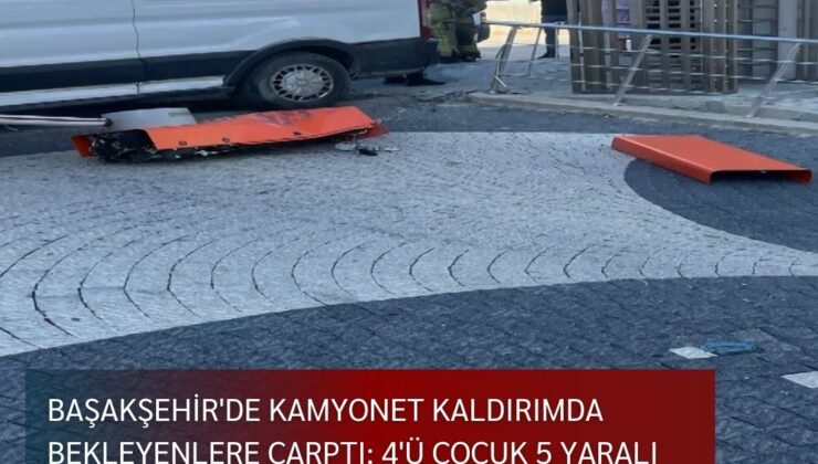 Başakşehir’de kamyonet kaldırımda bekleyenlere çarptı: 4’ü çocuk 5 yaralı