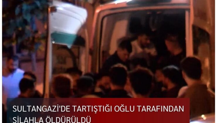 Sultangazi’de tartıştığı oğlu tarafından silahla öldürüldü